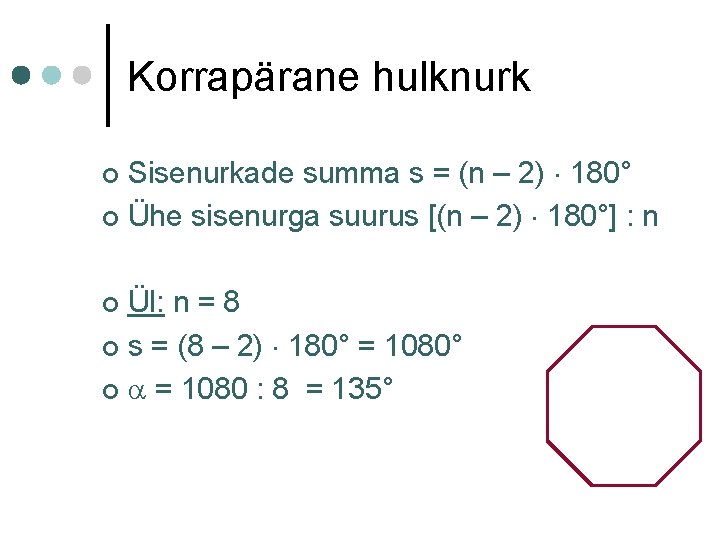 Korrapärane hulknurk Sisenurkade summa s = (n – 2) 180° ¢ Ühe sisenurga suurus