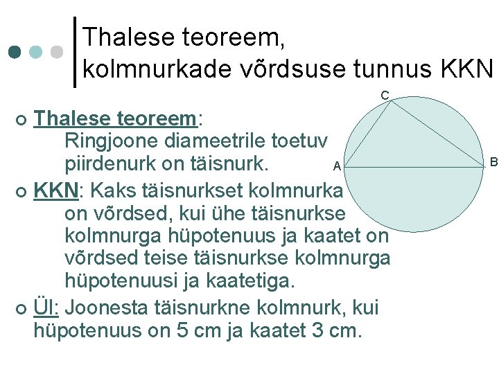 Thalese teoreem, kolmnurkade võrdsuse tunnus KKN C Thalese teoreem: Ringjoone diameetrile toetuv piirdenurk on