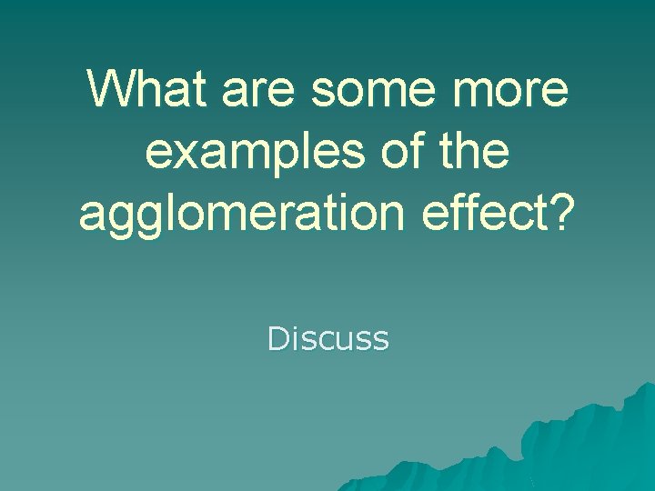 What are some more examples of the agglomeration effect? Discuss 