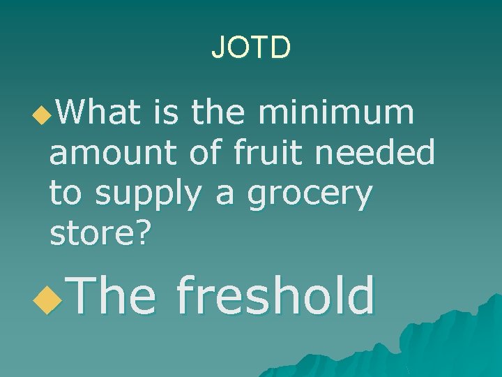 JOTD u. What is the minimum amount of fruit needed to supply a grocery