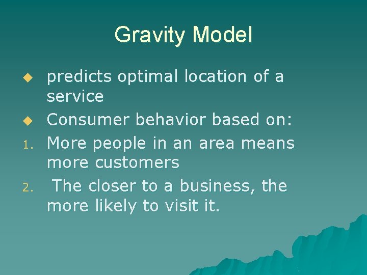Gravity Model u u 1. 2. predicts optimal location of a service Consumer behavior