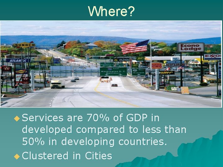 Where? u Services are 70% of GDP in developed compared to less than 50%