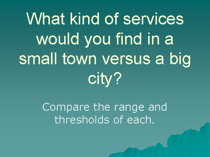 What kind of services would you find in a small town versus a big