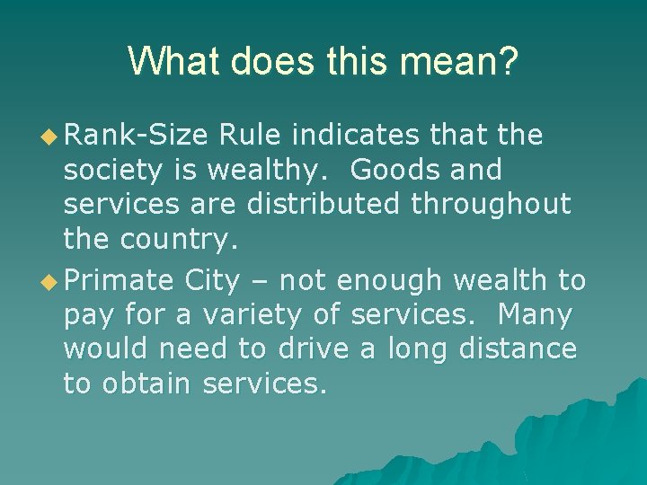 What does this mean? u Rank-Size Rule indicates that the society is wealthy. Goods
