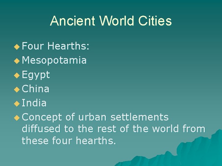 Ancient World Cities u Four Hearths: u Mesopotamia u Egypt u China u India