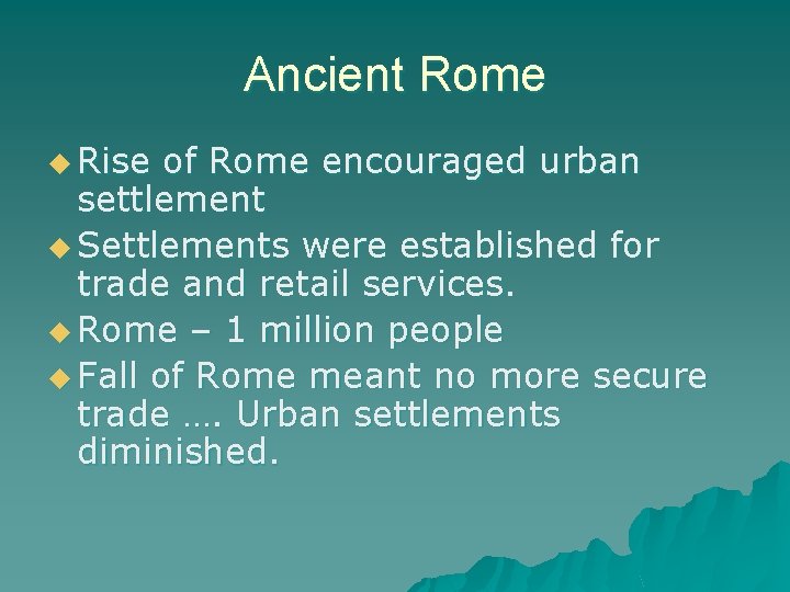 Ancient Rome u Rise of Rome encouraged urban settlement u Settlements were established for