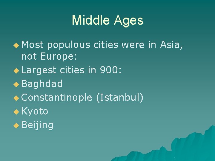 Middle Ages u Most populous cities were in Asia, not Europe: u Largest cities