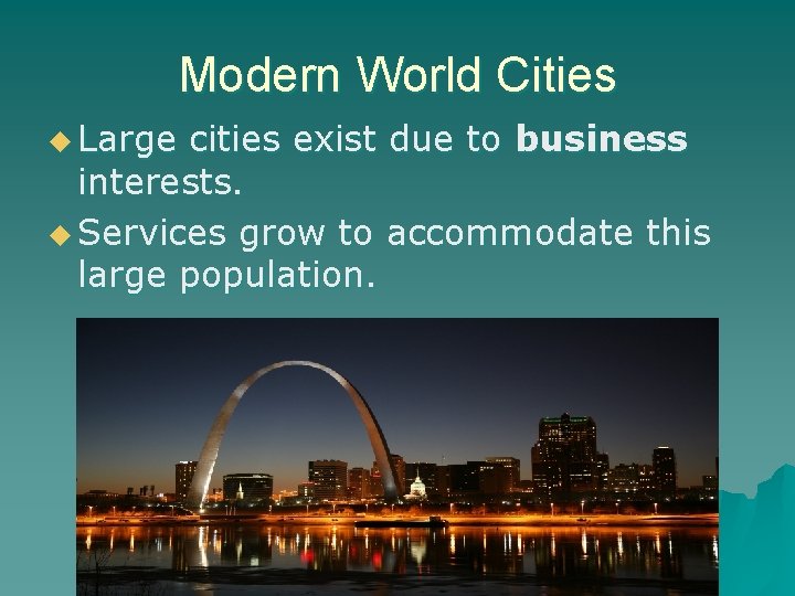 Modern World Cities u Large cities exist due to business interests. u Services grow