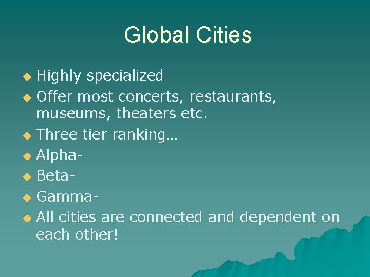 Global Cities Highly specialized u Offer most concerts, restaurants, museums, theaters etc. u Three