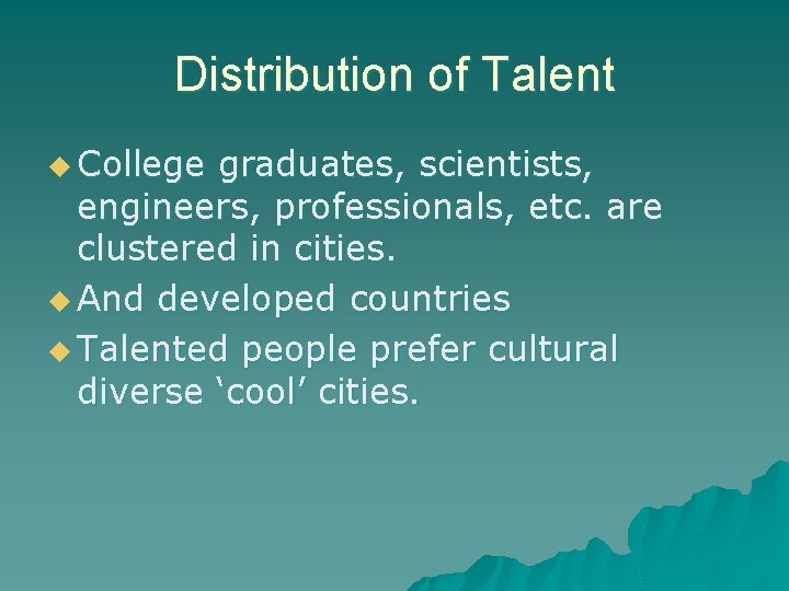 Distribution of Talent u College graduates, scientists, engineers, professionals, etc. are clustered in cities.