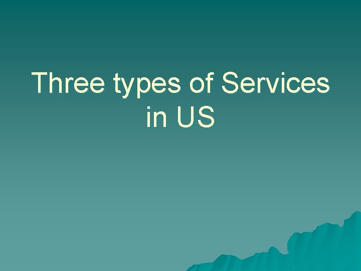Three types of Services in US 