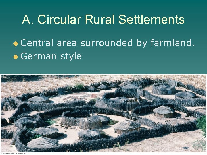 A. Circular Rural Settlements u Central area surrounded by farmland. u German style 