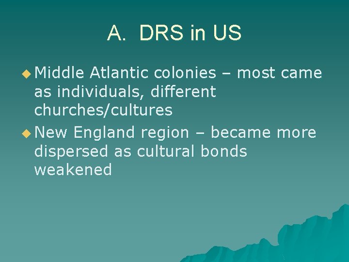 A. DRS in US u Middle Atlantic colonies – most came as individuals, different