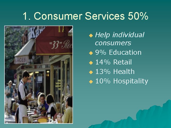 1. Consumer Services 50% Help individual consumers u 9% Education u 14% Retail u
