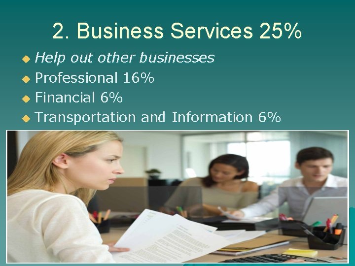 2. Business Services 25% Help out other businesses u Professional 16% u Financial 6%