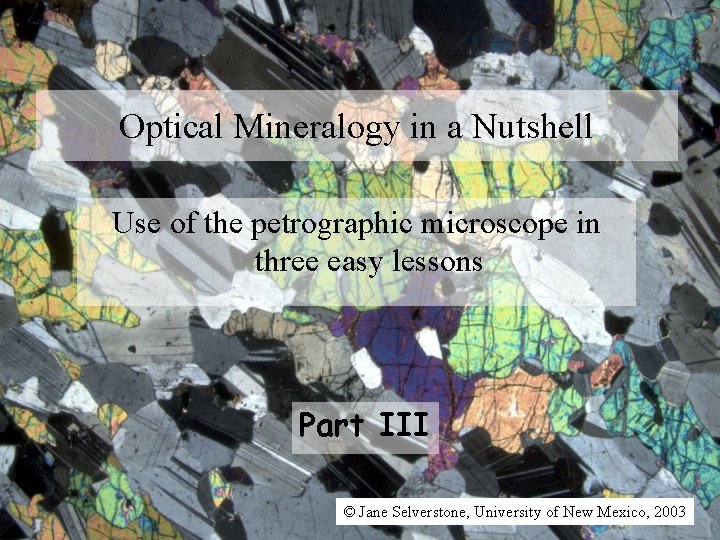 Optical Mineralogy in a Nutshell Use of the petrographic microscope in three easy lessons