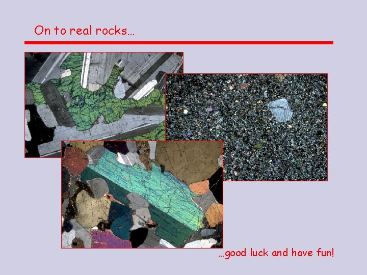 On to real rocks… …good luck and have fun! 