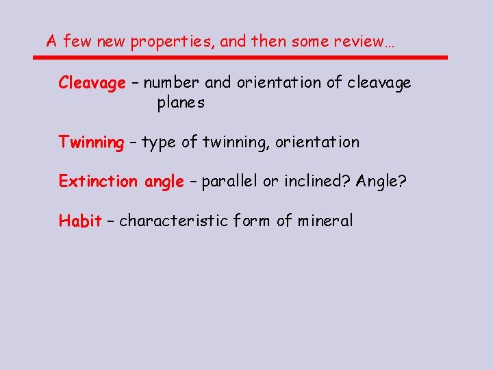 A few new properties, and then some review… Cleavage – number and orientation of