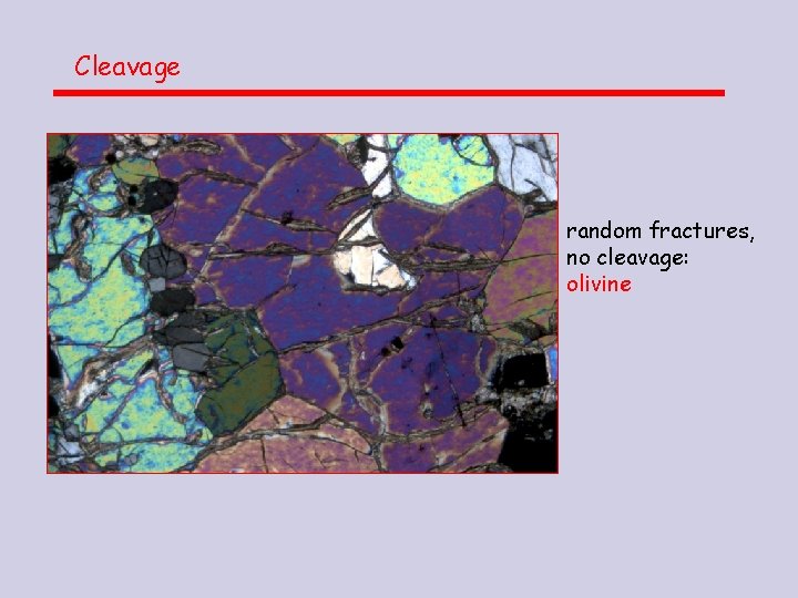 Cleavage random fractures, no cleavage: olivine 