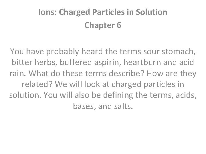 Ions: Charged Particles in Solution Chapter 6 You have probably heard the terms sour