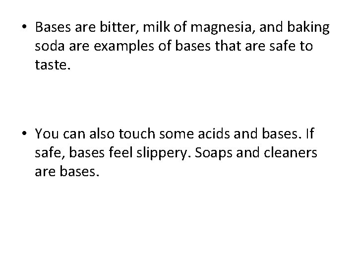  • Bases are bitter, milk of magnesia, and baking soda are examples of