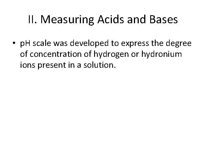 II. Measuring Acids and Bases • p. H scale was developed to express the II. Measuring Acids and Bases • p. H scale was developed to express the