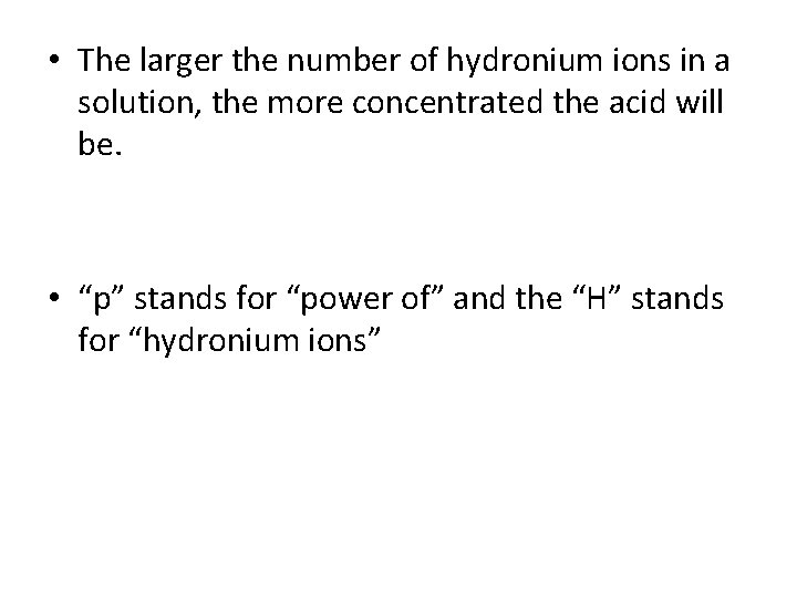 • The larger the number of hydronium ions in a solution, the more • The larger the number of hydronium ions in a solution, the more