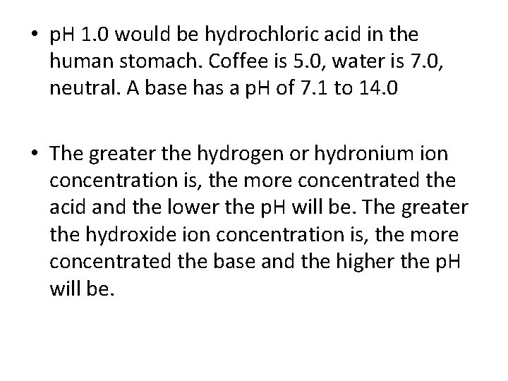  • p. H 1. 0 would be hydrochloric acid in the human stomach.