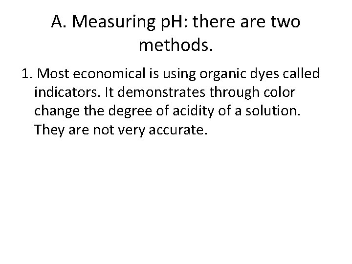 A. Measuring p. H: there are two methods. 1. Most economical is using organic