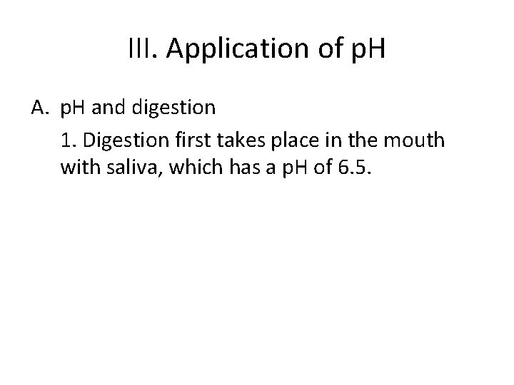 III. Application of p. H A. p. H and digestion 1. Digestion first takes III. Application of p. H A. p. H and digestion 1. Digestion first takes