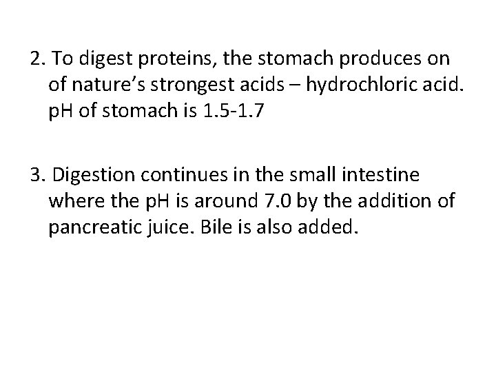 2. To digest proteins, the stomach produces on of nature’s strongest acids – hydrochloric