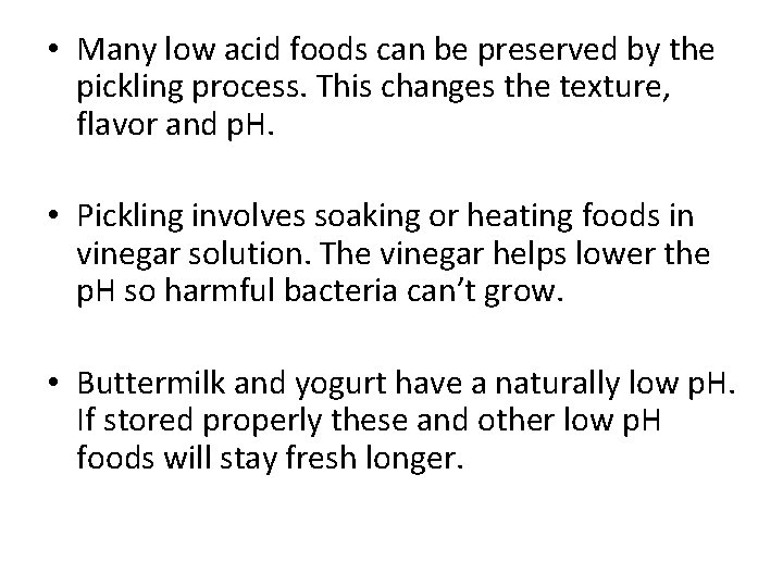 • Many low acid foods can be preserved by the pickling process. This • Many low acid foods can be preserved by the pickling process. This