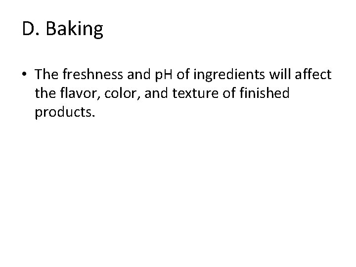D. Baking • The freshness and p. H of ingredients will affect the flavor,