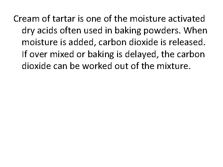 Cream of tartar is one of the moisture activated dry acids often used in