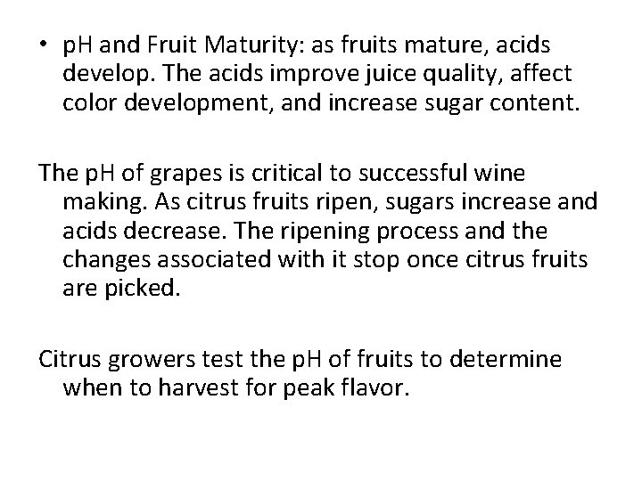  • p. H and Fruit Maturity: as fruits mature, acids develop. The acids