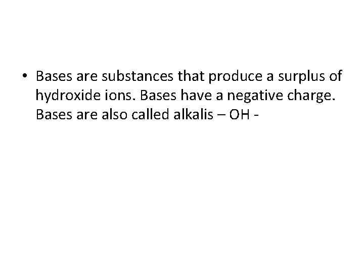  • Bases are substances that produce a surplus of hydroxide ions. Bases have