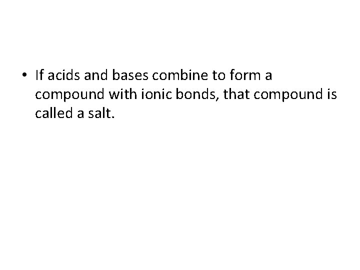  • If acids and bases combine to form a compound with ionic bonds,