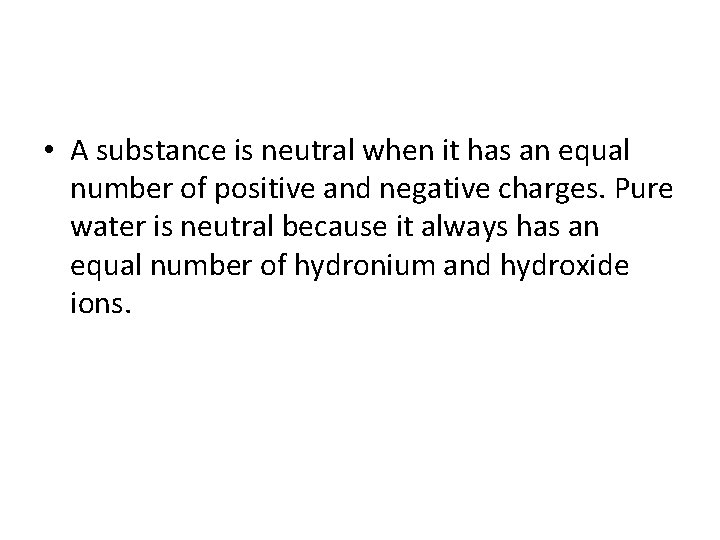  • A substance is neutral when it has an equal number of positive