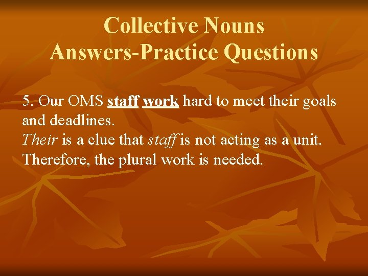 Collective Nouns Answers-Practice Questions 5. Our OMS staff work hard to meet their goals