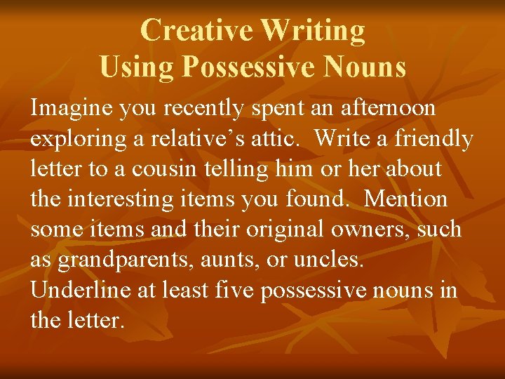 Creative Writing Using Possessive Nouns Imagine you recently spent an afternoon exploring a relative’s