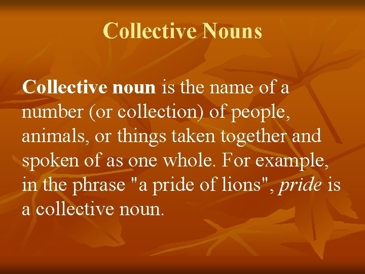 Collective Nouns Collective noun is the name of a number (or collection) of people,