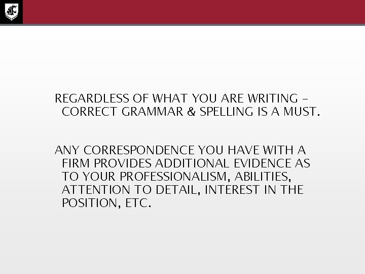 REGARDLESS OF WHAT YOU ARE WRITING – CORRECT GRAMMAR & SPELLING IS A MUST.