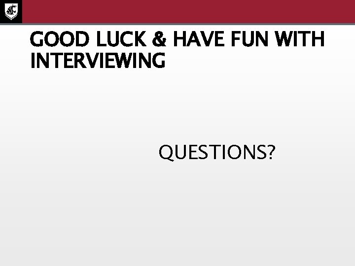 GOOD LUCK & HAVE FUN WITH INTERVIEWING QUESTIONS? 