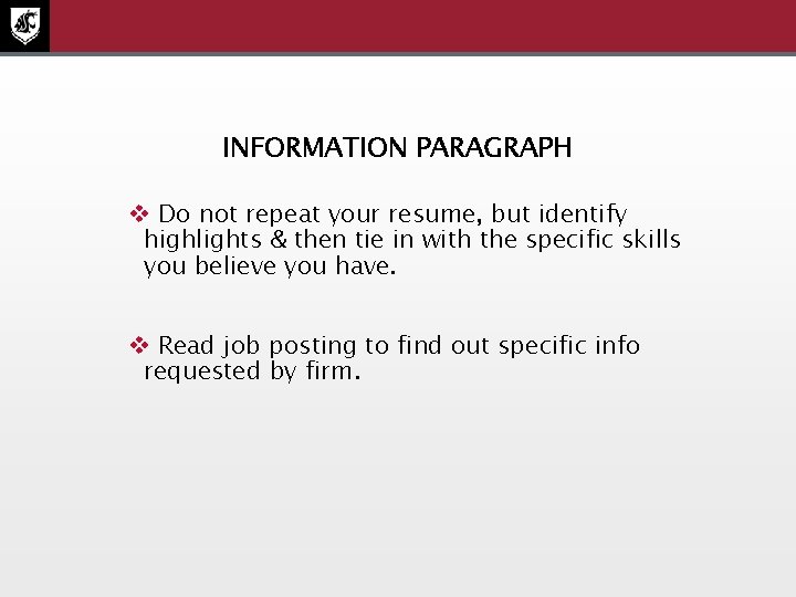 INFORMATION PARAGRAPH v Do not repeat your resume, but identify highlights & then tie