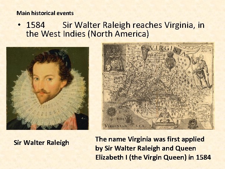 Main historical events • 1584 Sir Walter Raleigh reaches Virginia, in the West Indies