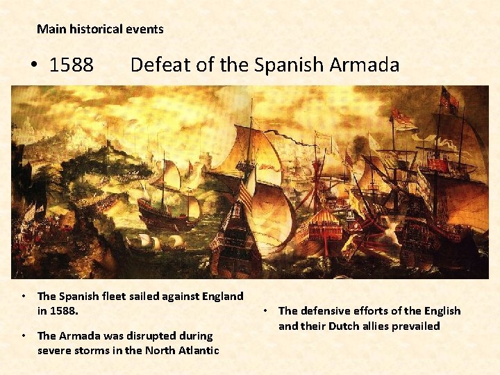 Main historical events • 1588 Defeat of the Spanish Armada • The Spanish fleet