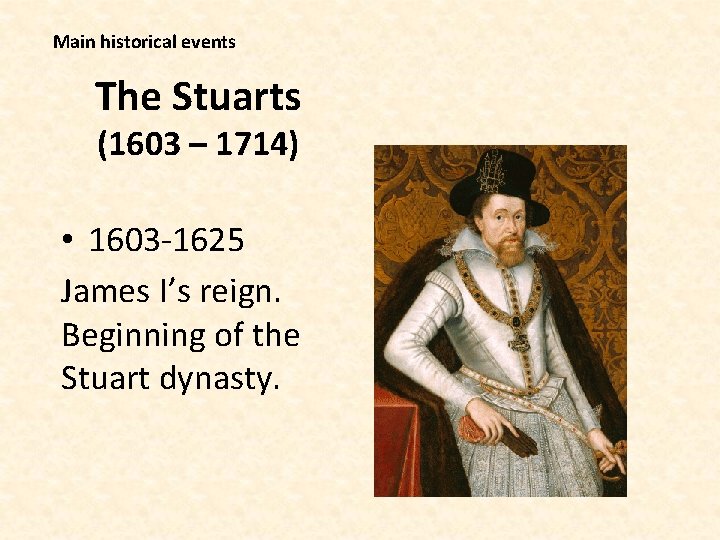 Main historical events The Stuarts (1603 – 1714) • 1603 -1625 James I’s reign.