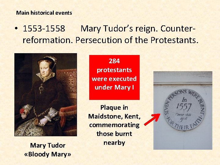 Main historical events • 1553 -1558 Mary Tudor’s reign. Counterreformation. Persecution of the Protestants.