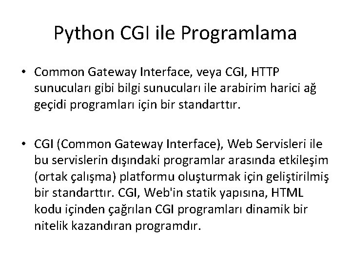 Python CGI ile Programlama • Common Gateway Interface, veya CGI, HTTP sunucuları gibi bilgi Python CGI ile Programlama • Common Gateway Interface, veya CGI, HTTP sunucuları gibi bilgi