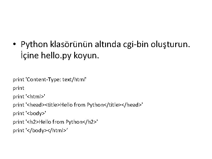 • Python klasörünün altında cgi-bin oluşturun. İçine hello. py koyun. print 'Content-Type: text/html' • Python klasörünün altında cgi-bin oluşturun. İçine hello. py koyun. print 'Content-Type: text/html'